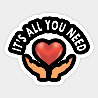 Love - It's all you need Sticker